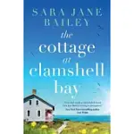 THE COTTAGE AT CLAMSHELL BAY: AN UPLIFTING FEEL-GOOD BEACH READ ABOUT SECOND CHANCES, LOVE AND FRIENDSHIP