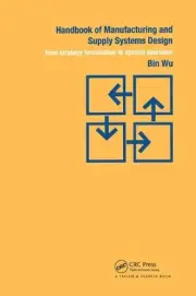 Handbook of Manufacturing and Supply Systems Design: From Strategy Formulations