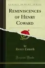Reminiscences of Henry Coward (Classic Reprint)