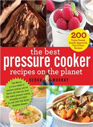 The Best Pressure Cooker Recipes on the Planet ─ 200 Triple-tested, Family-approved, Fast & Easy Recipes
