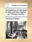 Annotations on the book of Job, and the Psalms.. Fenton<|