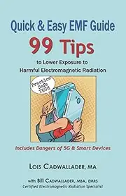 Quick & Easy EMF Guide: 99 Tips to Lower Exposure to Harmful Electromagnetic Radiation – Includes Dangers of 5G & Smart Devices