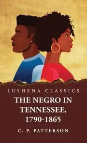The Negro in Tennessee, 1790-1865 by Caleb Perry Patterson 9798890965141 NEW