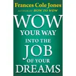 WOW YOUR WAY INTO THE JOB OF YOUR DREAMS