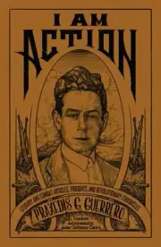 I am Action: Literary and Combat Articles, Thoughts, and Revolutionary Chronicle