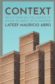Context: Reflections on the Essence of Doing Business with Humans by LaTeef Maur