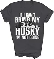 [Above Good Tee] If I Can't Bring My Husky Siberian Huskies Dog Mom Dad Dogs Lover Owner Gift Unisex Shirt Women Men T-Shirt (Dark Heather;S)