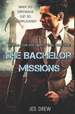 Kristian Clark and the Agency Trap Book One - The Bachelor Missions by Jes Drew
