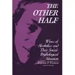 THE OTHER HALF: WIVES OF ALCOHOLICS AND THEIR SOCIAL-PSYCHOLOGICAL SITUATION