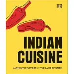 INDIAN CUISINE: AUTHENTIC FLAVORS FROM THE WORLD OF SPICE FOR THE MODERN COOK