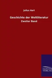 Geschichte der Weltliteratur: Zweiter Band [German] by Hart, Julius