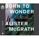 BORN TO WONDER: EXPLORING OUR DEEPEST QUESTIONS - WHY ARE WE HERE AND WHY DOES IT MATTER?