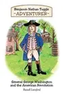 Benjamin Nathan Tuggle: Adventurer: General George Washington and the American R