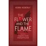 THE FLOWER AND THE FLAME: A HADES AND PERSEPHONE RETELLING