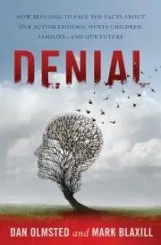 Denial: How Refusing to Face the Facts about Our Autism Epidemic Hurts Ch -New!