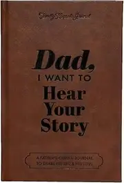 Dad I Want To Hear Your Story Journal, Dad, I Want To Hear Your Story: A Father’s Guided Journal To Share His Life & His Love, Dad Story Journal (Hear Your Story Books)