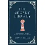 THE SECRET LIBRARY: A BOOK-LOVERS’ JOURNEY THROUGH CURIOSITIES OF HISTORY