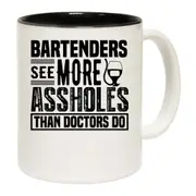Bartenders See More Assholes Than Doctors Do Mug Cup