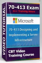 Sеrvеr Infrаѕtruсturе 70-413 Exam - CBT Video Training Course - 11+ Hours