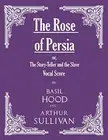 The Rose of Persia; or, The Story-Teller and the Slave (Vocal Score)