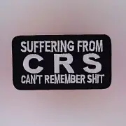 Suffering From CRS Patch — Iron On Embroidered — Can't Remember Shit Biker Mott