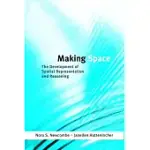 MAKING SPACE: THE DEVELOPMENT OF SPATIAL REPRESENTATION AND REASONING