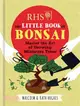 RHS The Little Book of Bonsai：Master the Art of Growing Miniature Trees