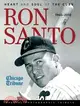 Ron Santo: Heart and Soul of the Cubs: 1940-2010