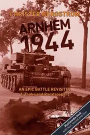 Arnhem 1944 - an Epic Battle Revisited: Vol. 1: Tanks and Paratroopers by Christ