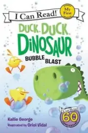Duck, Duck, Dinosaur: Bubble Blast (My First I Can Read) by Kallie George