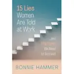 15 LIES WOMEN ARE TOLD AT WORK: ...AND THE TRUTH WE NEED TO SUCCEED
