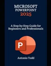 Microsoft PowerPoint 2025: A Step-by-Step Guide for Beginners and Professionals