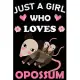 Just a Girl Who Loves Opossum: Perfect Opossum Lover Gift For Girl. Cute Notebook for Opossum Lover. Gift it to your Sister, Daughter, Mother, Mom, G