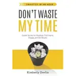 DON’’T WASTE MY TIME: EXPERT SECRETS FOR MEETINGS THAT INSPIRE, ENGAGE, AND GET RESULTS