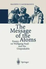 Message of the Atoms : Essays on Wolfgang Pauli and the Unspeakable, Paperbac...