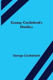George Cruikshank's Omnibus by George Cruikshank Paperback Book