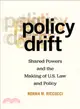 Policy Drift ─ Shared Powers and the Making of U.s. Law and Policy