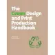 The Green Design and Print Production Handbook: Save Time, Save Money, Save the Environment