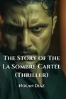 The Story of The La Sombre Cartel (Thriller) by Nolan Diaz Paperback Book