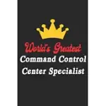 WORLD’’S GREATEST COMMAND CONTROL CENTER SPECIALIST NOTEBOOK - FUNNY COMMAND CONTROL CENTER SPECIALIST JOURNAL GIFT: FUTURE COMMAND CONTROL CENTER SPEC