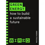 GREEN ENERGY: HOW TO BUILD A SUSTAINABLE FUTURE/NICOLE KOBIE/ WIRED ESLITE誠品