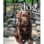 UNDERSTANDING YOUR DOG: HOW TO INTERPRET WHAT YOUR DOG IS REALLY TELLING YOU