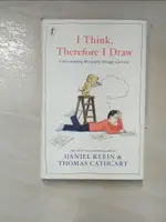 【書寶二手書T5／哲學_G2A】I THINK, THEREFORE I DRAW_DANIEL KLEIN, THOMAS CATHCART