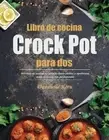Libro de cocina Crock Pot para dos: 100-d?as de recetas de olla de barro f?ciles