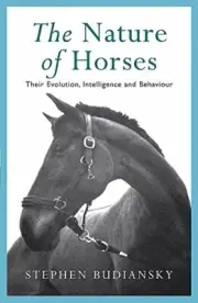 The Nature of Horses: Their Evolution, Intelligence and Behaviour. Budiansky.#