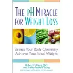 THE PH MIRACLE FOR WEIGHT LOSS: BALANCE YOUR BODY CHEMISTRY, ACHIEVE YOUR IDEAL WEIGHT