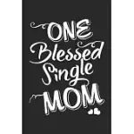 ONE BLESSED SINGLE MOM: DAILY ACTIVITY PLANNER BOOK FOR SINGLE MOM AS THE GIFT OF HER BIRTHDAY, MOTHERS DAY, THANKS GIVING DAY, VALENTINE DAY