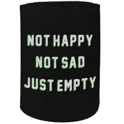 Alcohol Stubby Holder - Not Happy Just Empty - Funny Novelty Birthday Gift Joke Beer Can Bottle