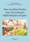 Mes recettes faciles pour les coliques nphrtiques uriques.: Volume 1. by C?dric