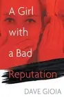 Dave Gioia Dave GIOIA A Girl with a Bad Reputation (Paperback)